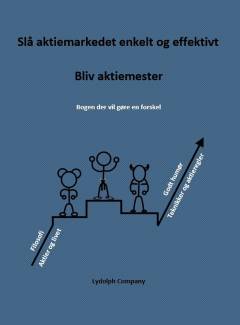 Slå aktiemarkedet enkelt og effektivt : bliv aktiemester : bogen der vil gøre en forskel