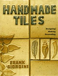 Handmade tiles : designing, making, decorating