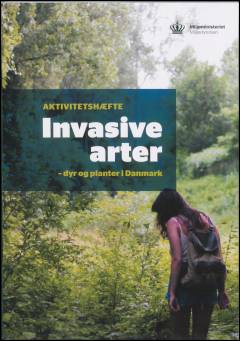 Invasive arter : dyr og planter i Danmark -- Aktivitetshæfte