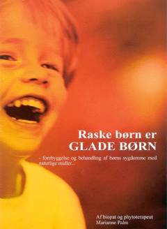 Raske børn er glade børn : forebyggelse og behandling af børns sygdomme med naturlige lægemidler