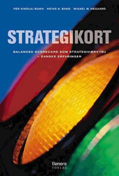 Strategikort : balanced scorecard som strategiværktøj : danske erfaringer