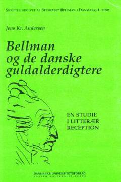 Bellman og de danske guldalderdigtere : en studie i litterær reception