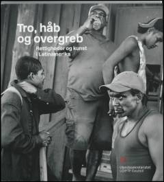 Tro, håb og overgreb : rettigheder og kunst i Latinamerika