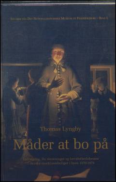 Måder at bo på : indretning, liv, stemninger og bevidsthedsformer i danske overklasseboliger i byen 1570-1870