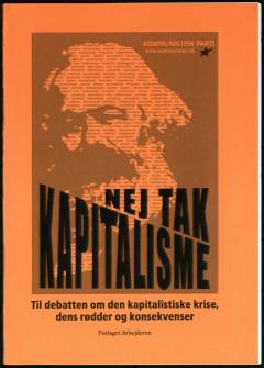 Kapitalisme - nej tak : til debatten om den kapitalistiske krise, dens rødder og konsekvenser