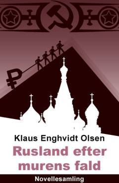 Rusland efter murens fald : en humoristisk novellesamling om livet i Rusland efter Berlinmurens fald