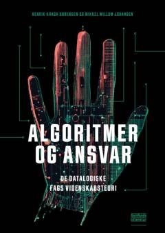 Algoritmer og ansvar : de datalogiske fags videnskabsteori
