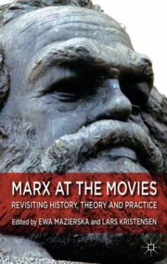 Marx at the movies : revisiting history, theory and practice