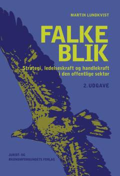 Falkeblik : strategi, ledelseskraft og handlekraft i den offentlige sektor