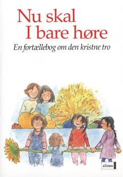 Nu skal I bare høre : en fortællebog om den kristne tro