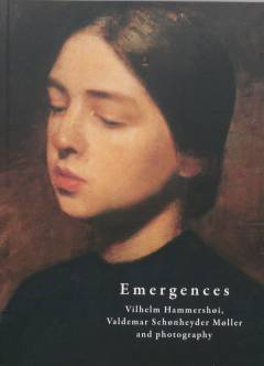 Emergences : Vilhelm Hammershøi, Valdemar Schønheyder Møller and photography