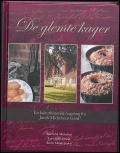 De glemte kager : en kulturhistorisk bagebog fra Jacob Michelsens Gård