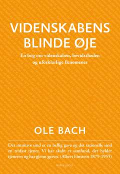 Videnskabens blinde øje : en bog om videnskaben, bevidstheden og uforklarlige fænomener