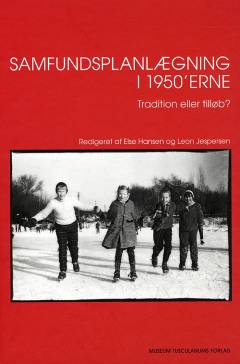 Samfundsplanlægning i 1950'erne : tradition eller tilløb? : forvaltning, trafik, uddannelse, fængsel, familie