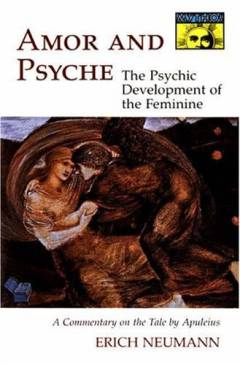 Amor and psyche : the psychic development of the feminine : a commentary on the tale by Apuleius