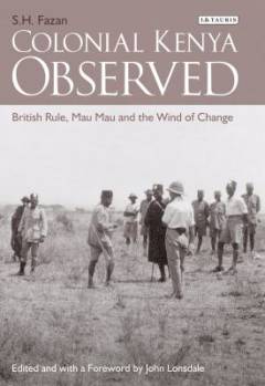 Colonial Kenya observed : British rule, Mau Mau and the wind of change