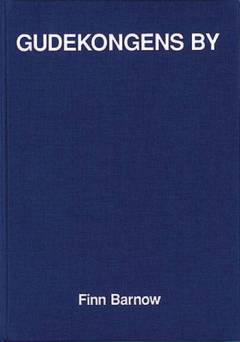 Gudekongens by : bysystemer og byarkitektur i Ægypten, Mesopotamien, Indus, Indien, Nepal og Kina