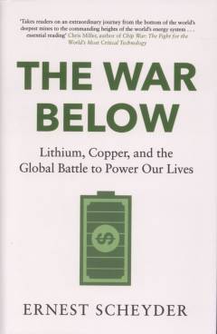 The war below : lithium, copper, and the global battle to power our lives