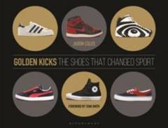 Golden kicks : the shoes that changed sport