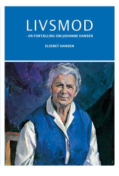 Livsmod : en fortælling om Johanne Hansen
