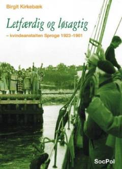 Letfærdig og løsagtig - kvindeanstalten Sprogø 1923-1961