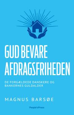 Gud bevare afdragsfriheden : de forgældede danskere og bankernes guldalder