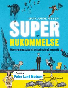 Superhukommelse : memoristens guide til at huske alt på ingen tid