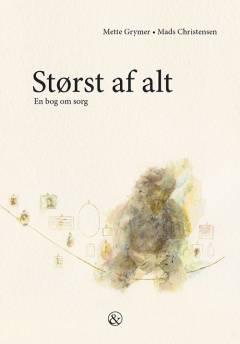 Størst af alt : en bog om sorg