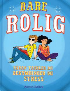 Bare rolig : sådan tackler du bekymringer og stress