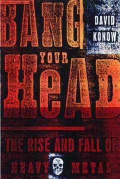 Bang your head : the rise and fall of heavy metal