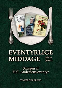 Eventyrlige middage : smagen af H.C. Andersens eventyr