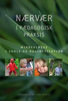 Nærvær i pædagogisk praksis : mindfulness i skole og daginstitution