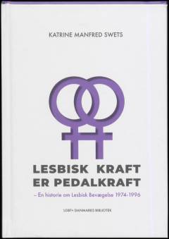 Lesbisk kraft er pedalkraft : en historie om Lesbisk Bevægelse 1974-1996