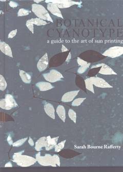 Botanical cyanotype : a guide to the art of sun printing
