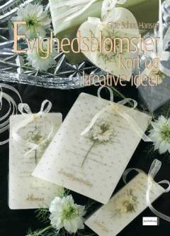 Evighedsblomster : kort og kreative ideer