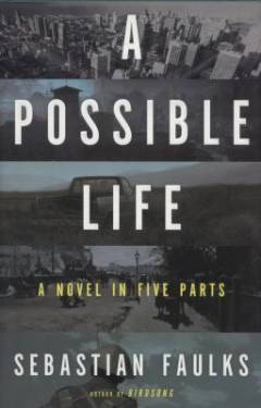 A possible life : a novel in five parts