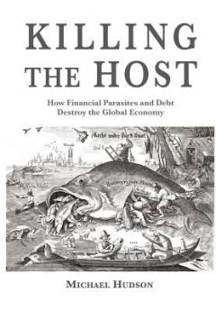 Killing the host : how financial parasites and debt destroy the global economy