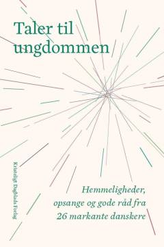 Taler til ungdommen : hemmeligheder, opsange og gode råd fra 26 markante danskere