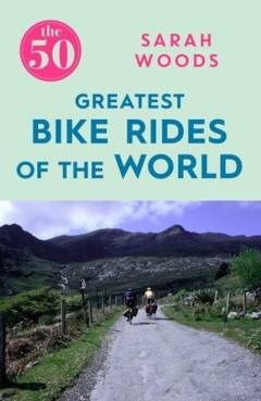 The 50 greatest bike rides of the world