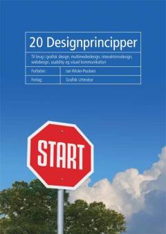 20 designprincipper : til brug i grafisk design, multimediedesign, interaktionsdesign, webdesign, usability og visuel kommunikation