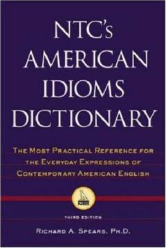 NTC's American idioms dictionary : the most practical reference for the everyday expressions of contemporary American English