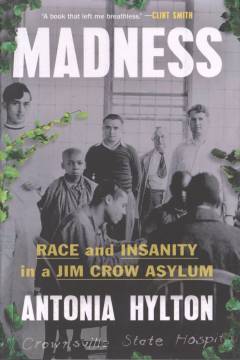 Madness : race and insanity in a Jim Crow asylum