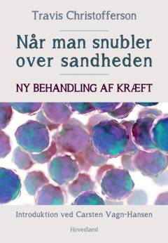 Når man snubler over sandheden : ny behandling af kræft : hvordan den metaboliske kræftteori har revolutioneret kræftforskningen