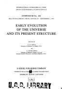 Early evolution of the universe and its present structure : symposium no. 104 held in Kolymbari, Crete, August 30 - September 2, 1982