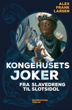 Kongehusets joker : fra slavedreng til slotsidol