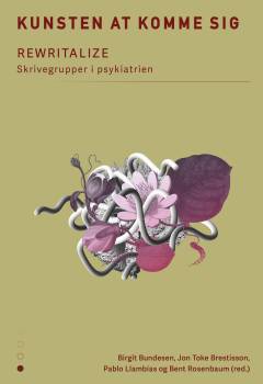 Kunsten at komme sig : Rewritalize - skrivegrupper i psykiatrien