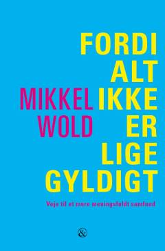 Fordi alt ikke er lige gyldigt : veje til et mere meningsfuldt samfund