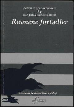 Ravnene fortæller : to historier fra den nordiske mytologi : Lokes væddemål & Thors brudefærd