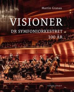 Visioner : DR Symfoniorkestret 100 år