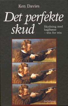 Det perfekte skud : haglbøsseskydning trin for trin med Holland & Holland
